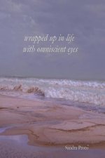 Wrapped up in life with omniscient eyes