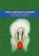 Complete Liturgy for Independent, Mystical and Liberal Catholics
