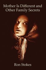 Mother Is Different and Other Family Secrets