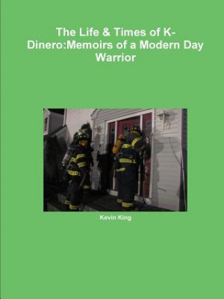 Life & Times of K-Dinero:Memoirs of a Modern Day Warrior