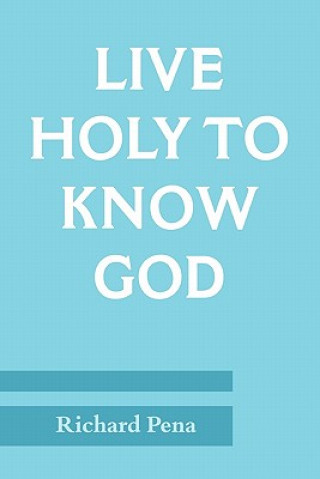 Live Holy To Know God