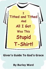 I Tithed And Tithed And All I Got Was This Stupid T-Shirt