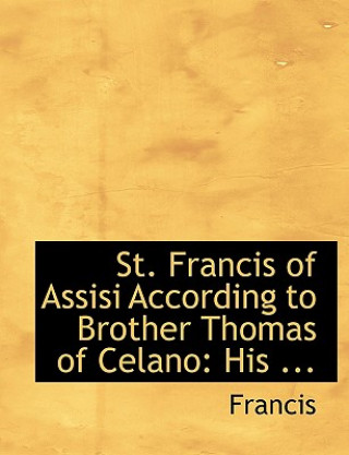 St. Francis of Assisi According to Brother Thomas of Celano