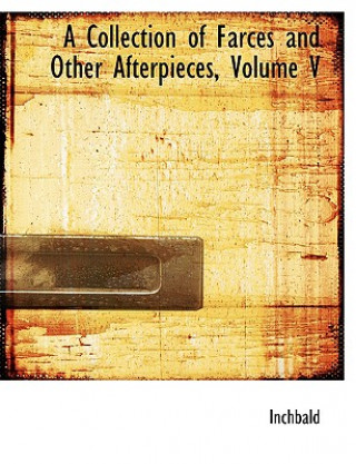 Collection of Farces and Other Afterpieces, Volume V