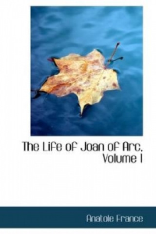 Life of Joan of Arc, Volume 1