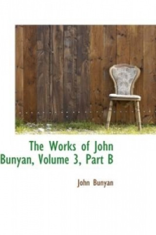 Works of John Bunyan, Volume 3, Part B