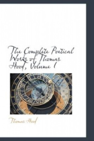 Complete Poetical Works of Thomas Hood, Volume I