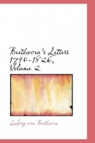 Beethoven's Letters 1790-1826, Volume 2