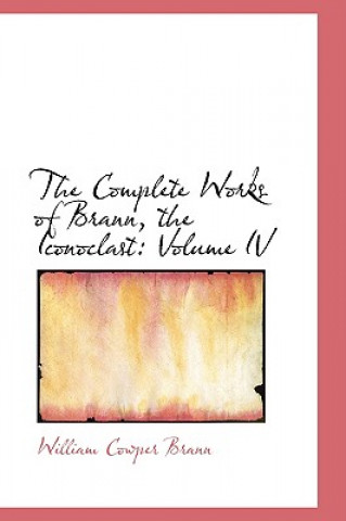 Complete Works of Brann, the Iconoclast, Volume IV