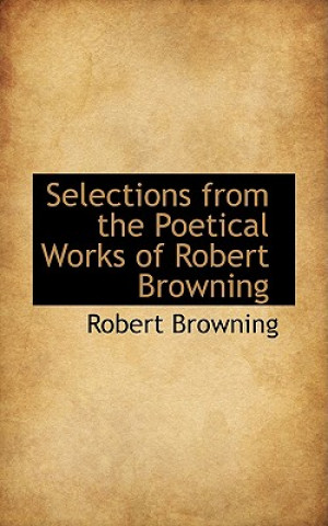 Selections from the Poetical Works of Robert Browning