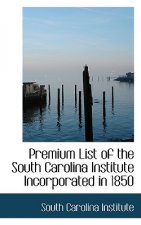 Premium List of the South Carolina Institute Incorporated in 1850