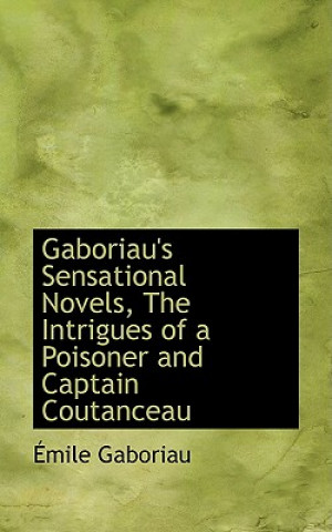 Gaboriau's Sensational Novels, the Intrigues of a Poisoner and Captain Coutanceau