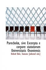 Parecbola, Sive Excerpta E Corpore Statutorum Universitatis Oxoniensis
