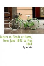 Letters to Fiends at Home, from June 1843 to May 1844