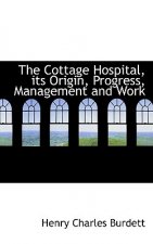 Cottage Hospital, Its Origin, Progress, Management and Work