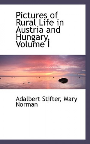 Pictures of Rural Life in Austria and Hungary, Volume I