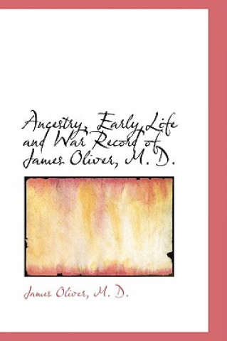 Ancestry, Early Life and War Record of James Oliver, M. D.