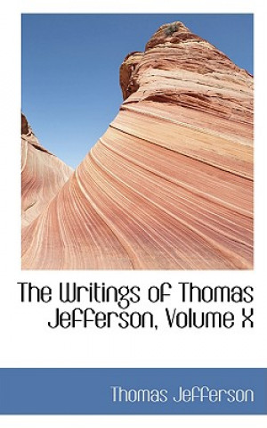 Writings of Thomas Jefferson, Volume X