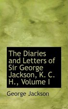 Diaries and Letters of Sir George Jackson, K. C. H., Volume I