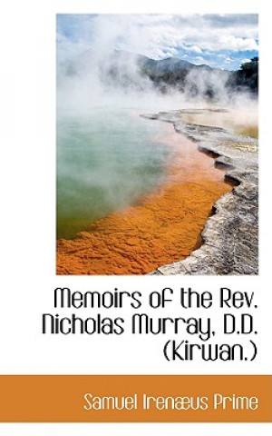 Memoirs of the REV. Nicholas Murray, D.D. (Kirwan.)