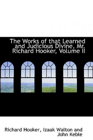 Works of That Learned and Judicious Divine, Mr. Richard Hooker, Volume II