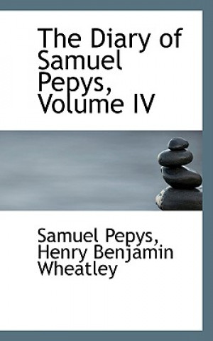 Diary of Samuel Pepys, Volume IV