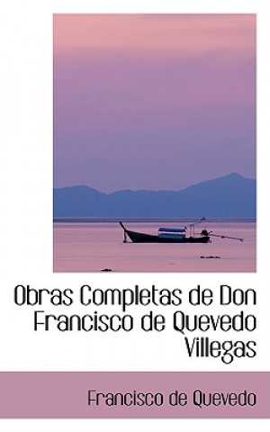 Obras Completas de Don Francisco de Quevedo Villegas