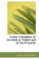 New Translation of the Book of Psalms and of the Proverbs