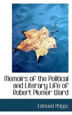 Memoirs of the Political and Literary Life of Robert Plumer Ward