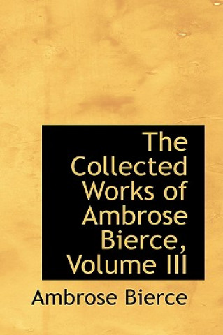 Collected Works of Ambrose Bierce, Volume III