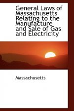 General Laws of Massachusetts Relating to the Manufacture and Sale of Gas and Electricity