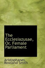 Ecclesiazusae, Or, Female Parliament