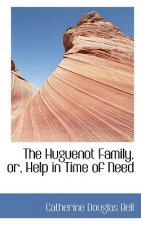 Huguenot Family, Or, Help in Time of Need