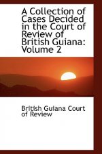 Collection of Cases Decided in the Court of Review of British Guiana
