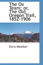 Ox Team; Or, the Old Oregon Trail, 1852-1906