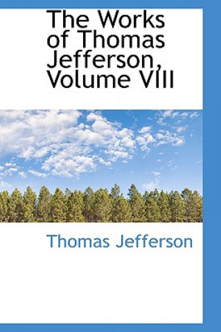 Works of Thomas Jefferson, Volume VIII