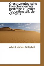 Ortsetymologische Forschungen ALS Beitr GE Zu Einer Toponomastik Der Schweiz