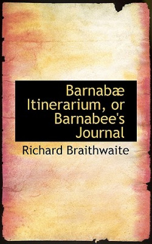 Barnab  Itinerarium, or Barnabee's Journal