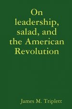 On Leadership, Salad, and the American Revolution