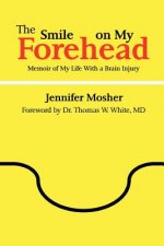 Smile on My Forehead: Memoir of My Life With a Brain Injury