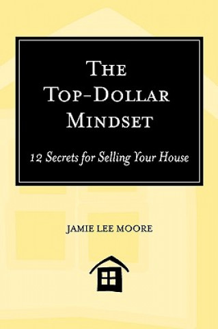 Top-Dollar Mindset: 12 Secrets for Selling Your House