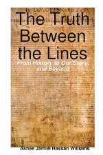 Truth Between the Lines: From History to Our Story, and Beyond