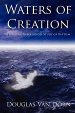 Waters of Creation: A Biblical Theological Study of Baptism