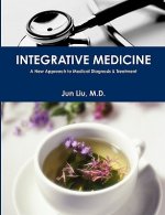 INTEGRATIVE MEDICINE: A New Approach to Medical Diagnosis & Treatment