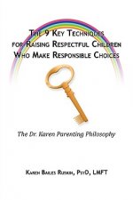 9 Key Techniques For Raising Respectful Children Who Make Responsible Choices