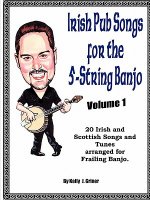 Irish Pub Songs For The 5-String Banjo Volume 1