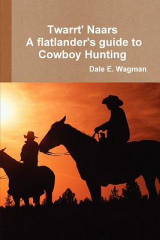 Twart Nars - A Flatlander's Guide to Cowboy Hunting