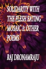 Solidarity With The Flesh Eating Mosaic And Other Poems