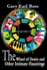 Wheel of Desire and Other Intimate Hauntings