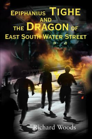 Epiphanius Tighe and the Dragon of East South Water Street